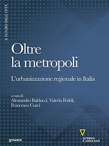 Oltre la metropoli. L’urbanizzazione regionale in Italia